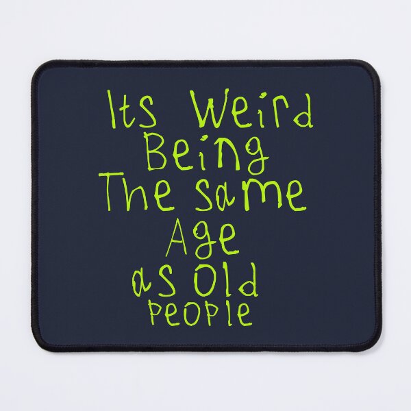 Item preview, Its Weird Being The Same Age designed and sold by kinpirks.
