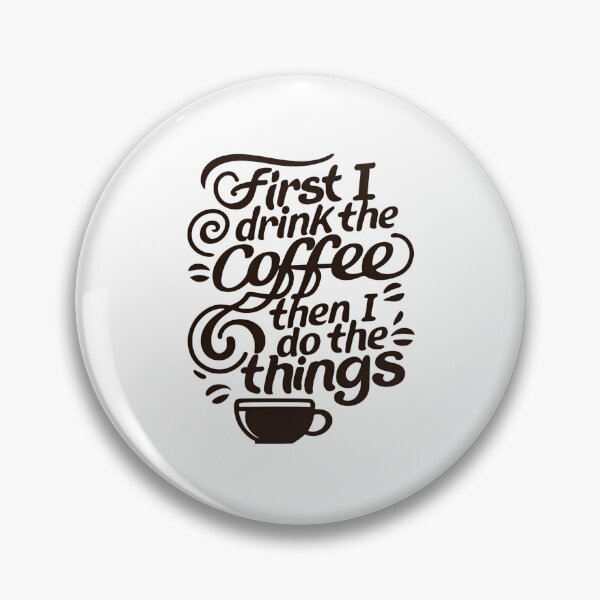 Item preview, First I Drink the Coffee then I do the Things - Typography - Coffee designed and sold by Fenay Designs.