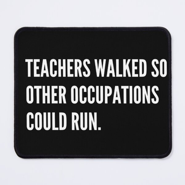 Item preview, Teachers Walked So Other Occupations Could Run designed and sold by Rootedbu.