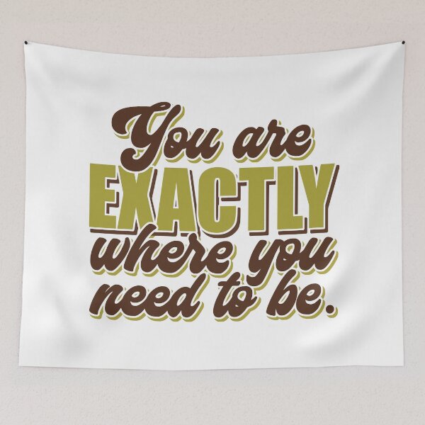 Item preview, You Are Exactly Where You Need To Be. designed and sold by TomasekArt.