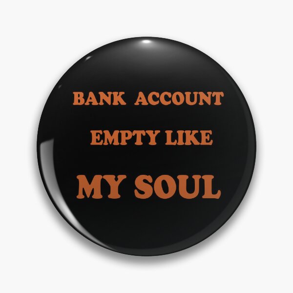 Item preview, Bank Account empty like my soul, Empty Feeling, Broke Inside design designed and sold by Lactus.