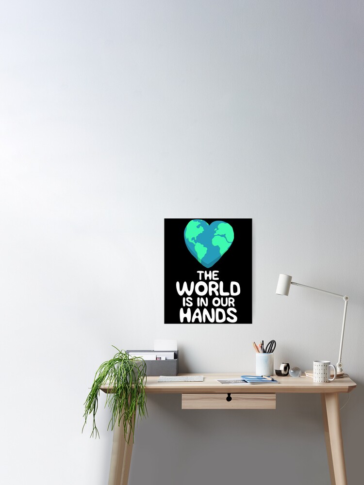 Funny Earth Day Shirt The World Is In Our Hands Love Planet Poster By 14thfloor Redbubble