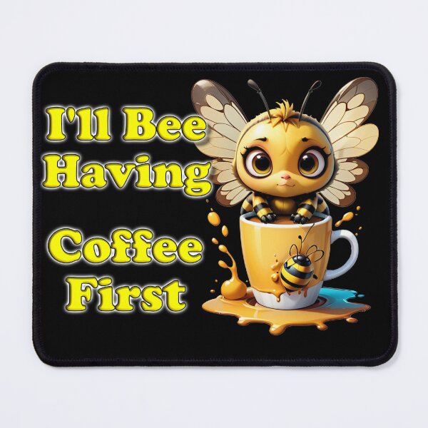 Item preview, I'll Bee Having Coffee First designed and sold by kaazoo71.