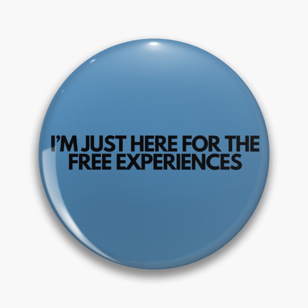 Item preview, I'm Just Here For The Free Experiences designed and sold by SlogansUS.