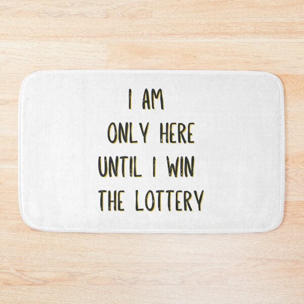 Item preview, I am only here until I win the lottery designed and sold by TheRightHonMP.