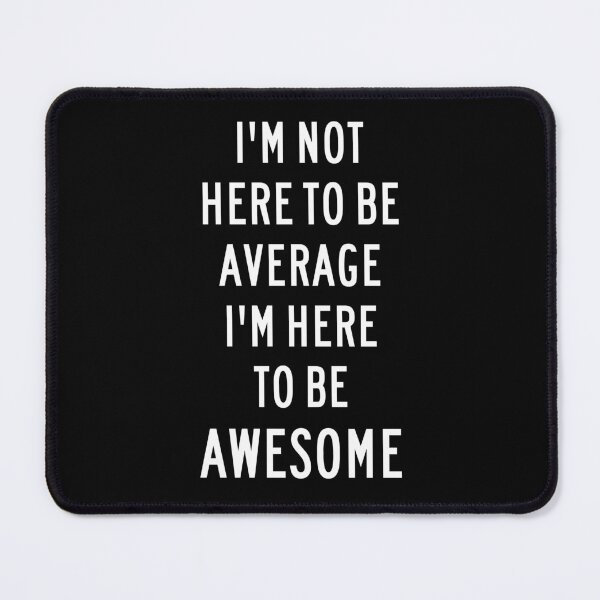 Item preview, I’m Not Here To Be Average, Typography, Motivational designed and sold by RiffRaffGraffix.