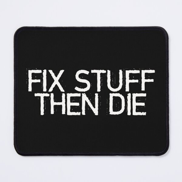 Item preview, Fix Stuff Then Die designed and sold by LtdPublicImage.