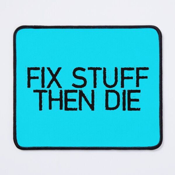 Item preview, Fix Stuff Then Die designed and sold by LtdPublicImage.