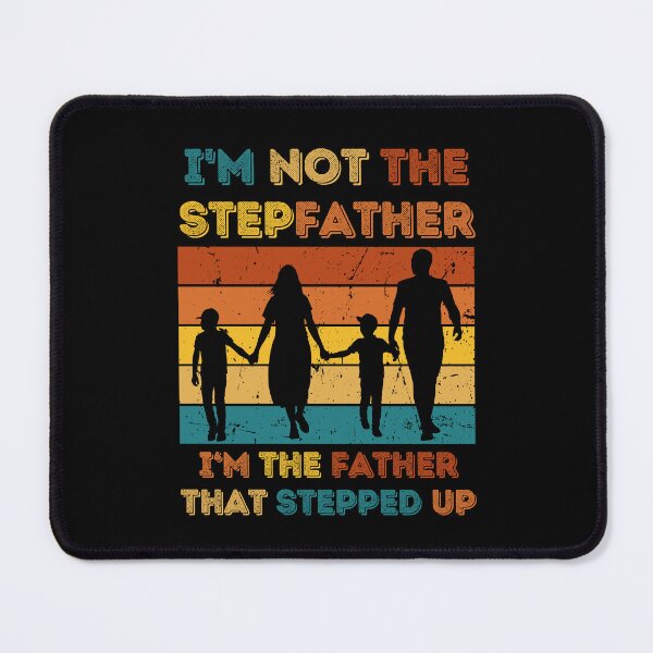 Item preview, Im Not The Step Father Im The Father That Stepped Up designed and sold by Thevulcano.