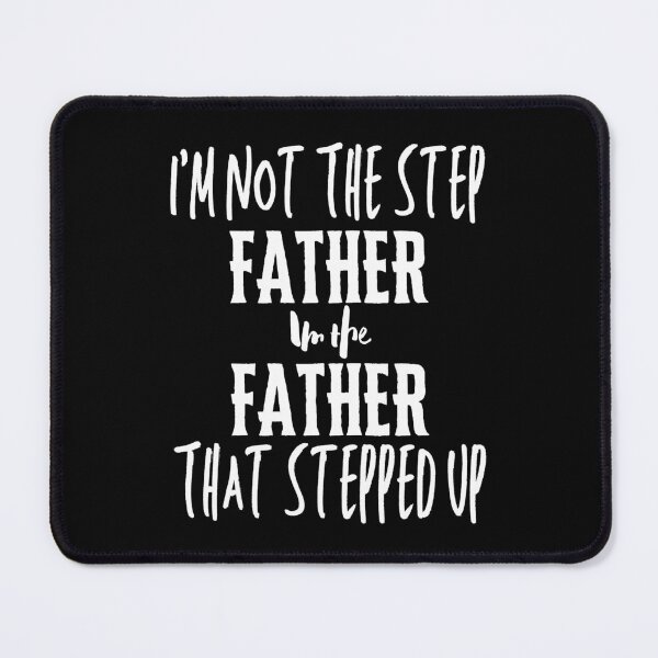 Item preview, Im Not The StepFather Im The Father That Stepped Up designed and sold by Thevulcano.