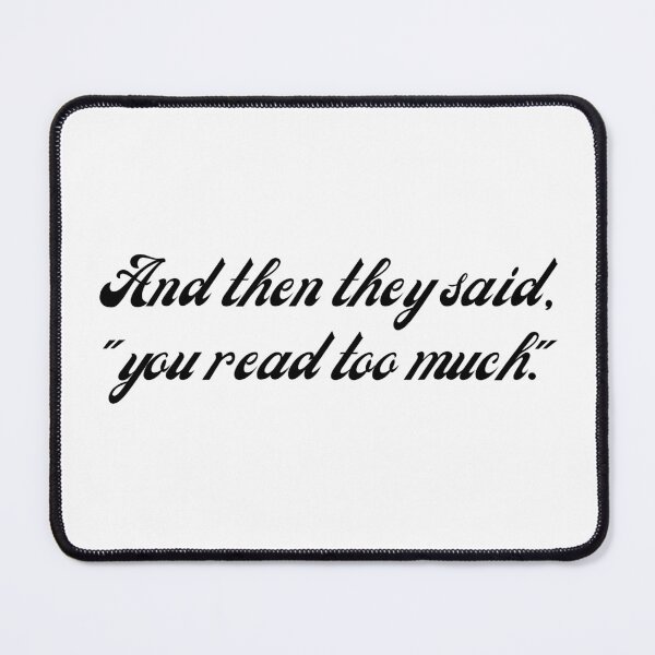 Item preview, Book Lover (Quotes) You read too much. designed and sold by AJdodd.