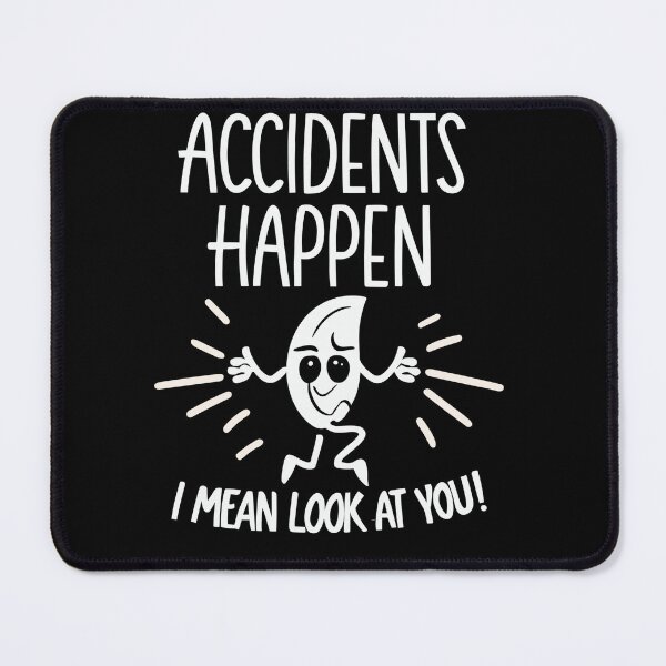 Item preview, Accidents happen! (Funny Graphic T) designed and sold by Betteroffweird.