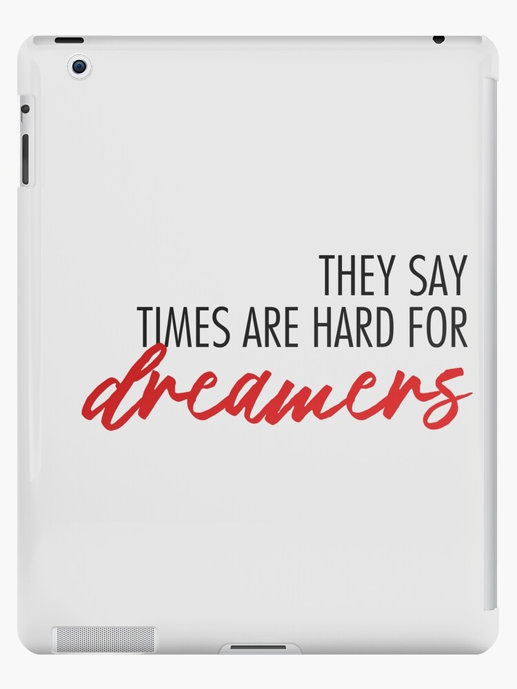 Times Are Hard For Dreamers