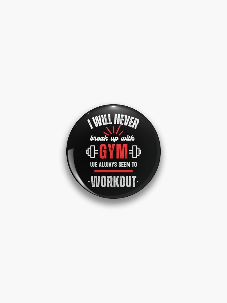 Funny Gym quote, Fitness motivational quote, Workout t-shirt, I will never  break up with Gym we always seem to workout Pin for Sale by orbantimea58