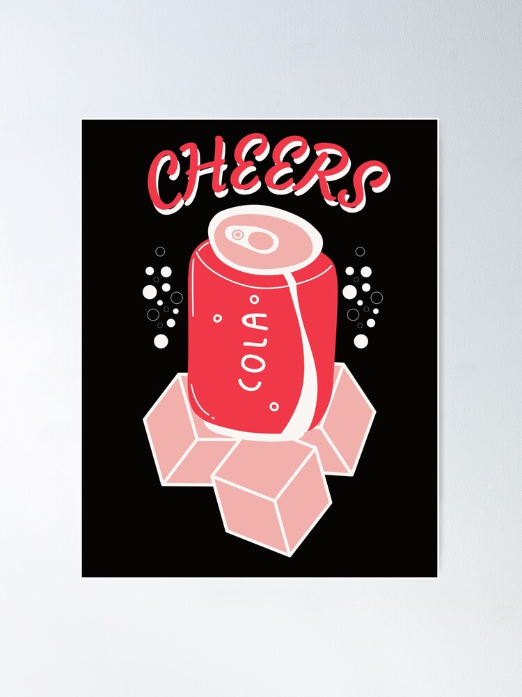 Cola Cheers Poster for Sale by DesignDazzles