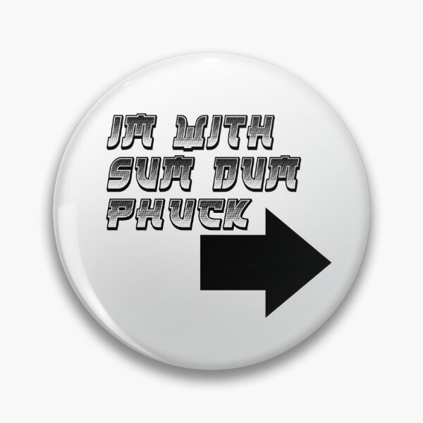 Item preview, Im with Sum Dum Phuck designed and sold by teeks82.