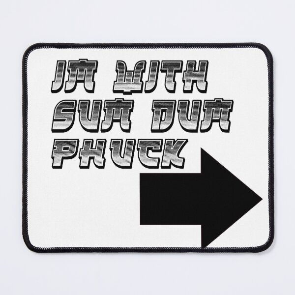 Item preview, Im with Sum Dum Phuck designed and sold by teeks82.
