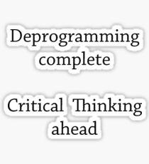 Deprogramming complete - Critical Thinking ahead Sticker