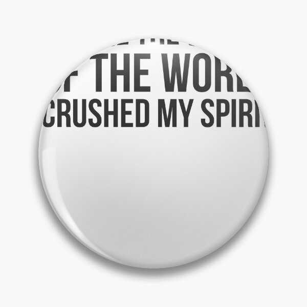 Item preview, Crushed My Spirit designed and sold by QuotingCool.