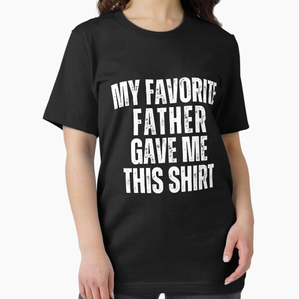 Item preview, My Favorite Father Gave Me This Shirt,Funny Lettring appreciate Sayings,  Funny FatherGift designed and sold by MotivaChic.