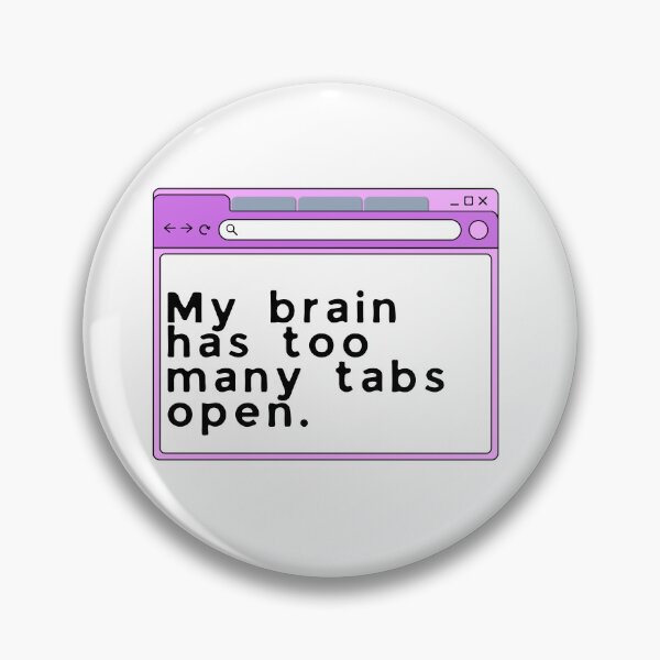 Item preview, My Brain Has Too Many Tabs Open designed and sold by GraceLeeG.