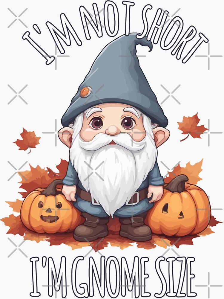 Whimsical Cute Gnome in Autumn - I'm Not Short, I'm Gnome Size