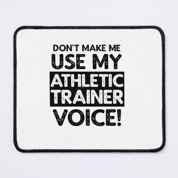 Item preview, Don't Make Me Use My Athletic Trainer Voice! designed and sold by TeesYouWant.