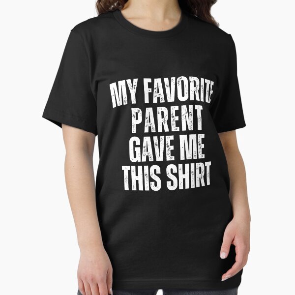 Item preview,  My Favorite Parent Gave Me This Shirt,Funny Lettring appreciate Sayings,  Funny Parent Gift designed and sold by MotivaChic.