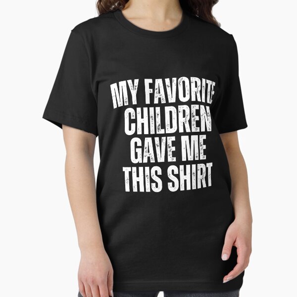 Item preview, My Favorite Children Gave Me This Shirt,Funny Lettring appreciate Sayings,  Funny Children Gift designed and sold by MotivaChic.