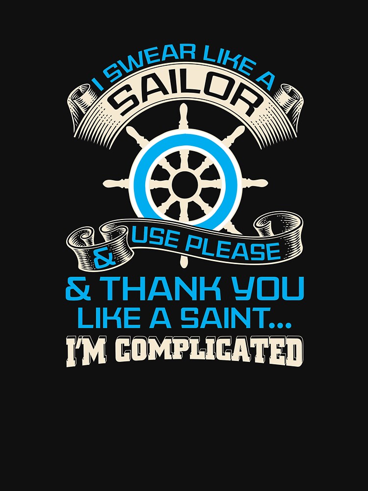 I Swear Like A Sailor Use Please Thank You Like Saint Shirt T Shirt By Bubltees Redbubble 