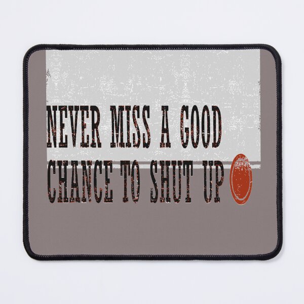 Item preview, Never Miss a Good Chance To Shut Up Effective Communication Quote designed and sold by taiche.