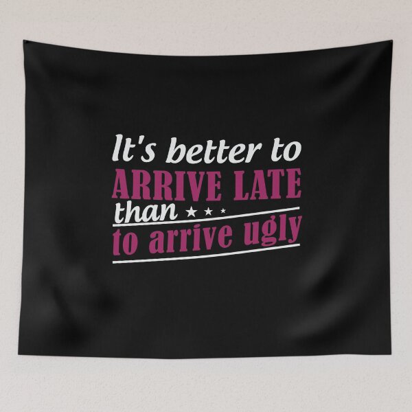 Item preview, It's Better To Arrive Late Than To Arrive Ugly  designed and sold by BUBLTEES.