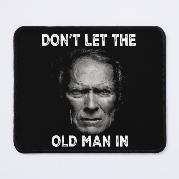 Item preview, DON’T LET THE OLD MAN IN,  Clint actor Eastwood, Toby Keith - The Mule designed and sold by FashionArtBrod.