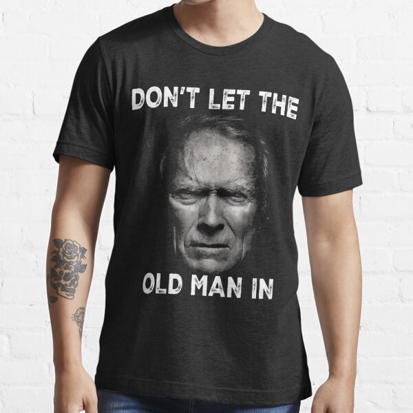Item preview, DON’T LET THE OLD MAN IN,  Clint actor Eastwood, Toby Keith - The Mule designed and sold by FashionArtBrod.