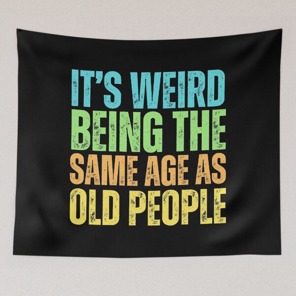 Item preview, It is weird being the same age as old people (vintage distressed) 02 designed and sold by Gilby-Designs.