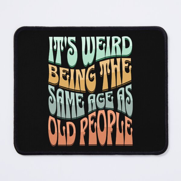 Item preview, It is weird being the same age as old people (vintage wavy text) 04 designed and sold by Gilby-Designs.