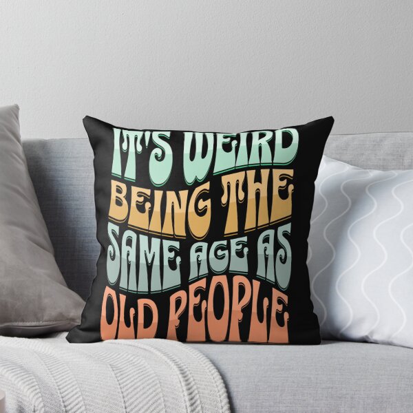 Item preview, It is weird being the same age as old people (vintage wavy text) 04 designed and sold by Gilby-Designs.