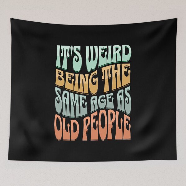 Item preview, It is weird being the same age as old people (vintage wavy text) 04 designed and sold by Gilby-Designs.