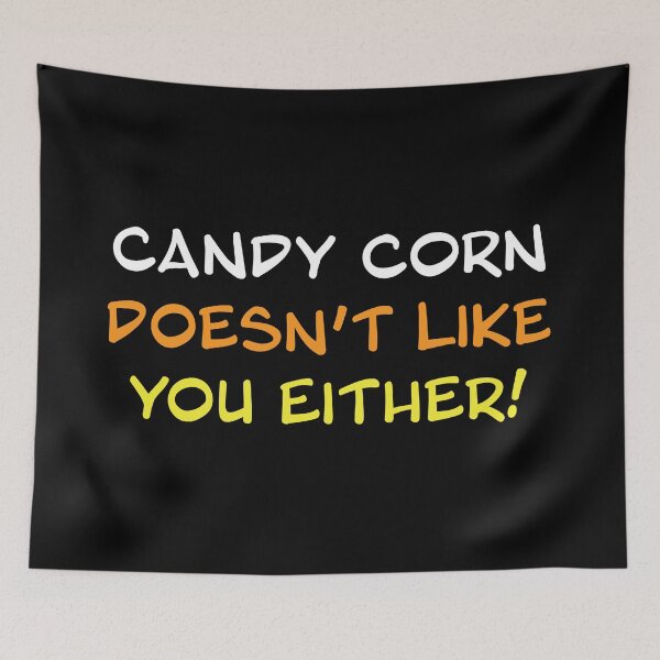Item preview, Candy Corn Doesn't Like You Either! designed and sold by amaryllisart.