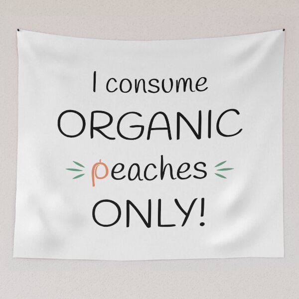 Item preview, I consume Organic peaches Only! Original Artwork designed and sold by paragonDesign28.