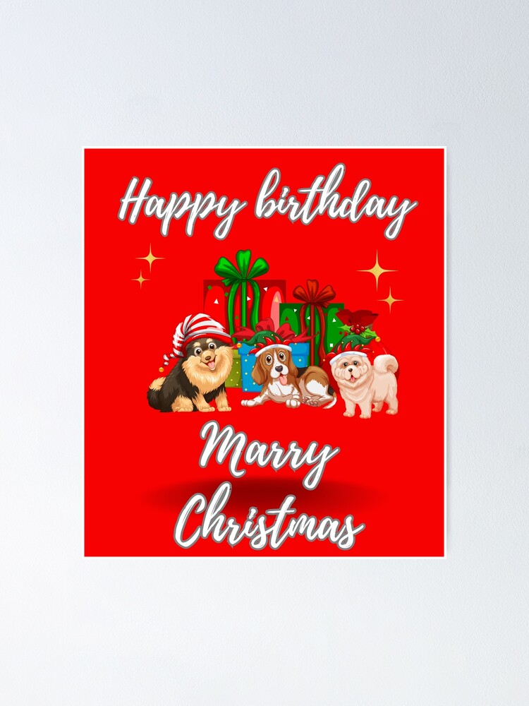 Happy Birthday Merry Christmas Poster for Sale by juliorivera46 Redbubble