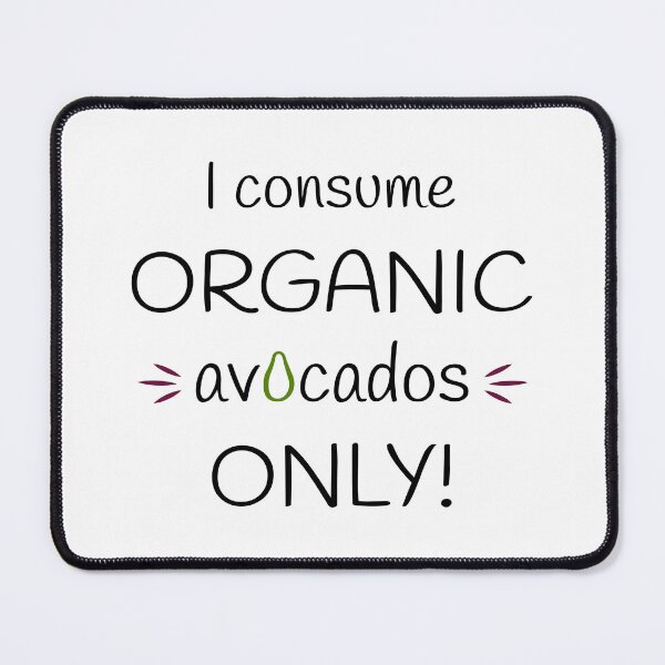 Item preview, I consume Organic avocados Only! Original Artwork designed and sold by paragonDesign28.