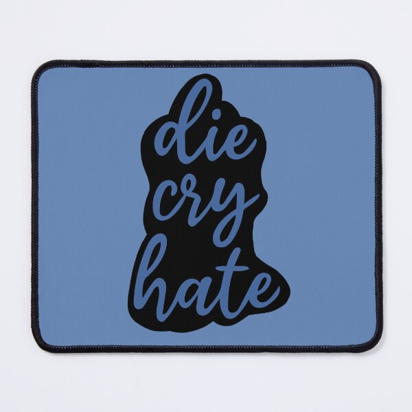 Item preview, die,cry,hate designed and sold by graphicgal.