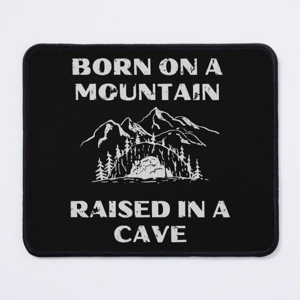 Item preview, Born On A Mountain Raised In A Cave designed and sold by Barneyteez.