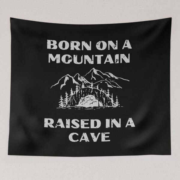 Item preview, Born On A Mountain Raised In A Cave designed and sold by Barneyteez.