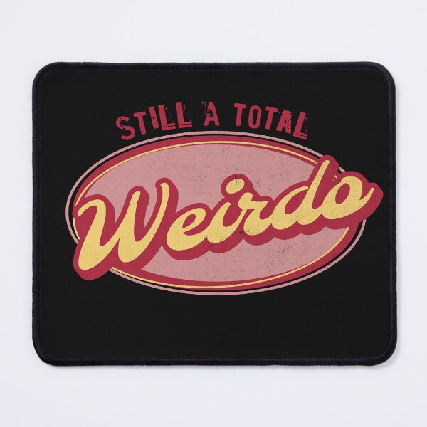 Item preview, Still a Total Weirdo designed and sold by LiunaticFringe.