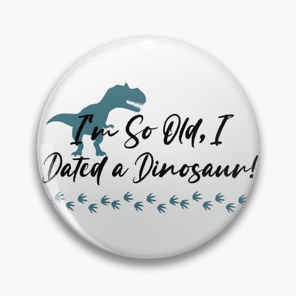 Item preview, I'm So Old, I Dated a Dinosaur! designed and sold by EVA4designs.