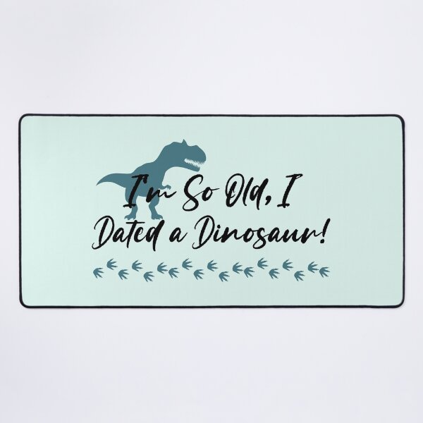 Item preview, I'm So Old, I Dated a Dinosaur! designed and sold by EVA4designs.