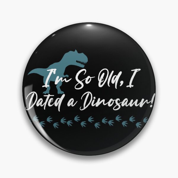 Item preview, I'm So Old, I Dated a Dinosaur! designed and sold by EVA4designs.