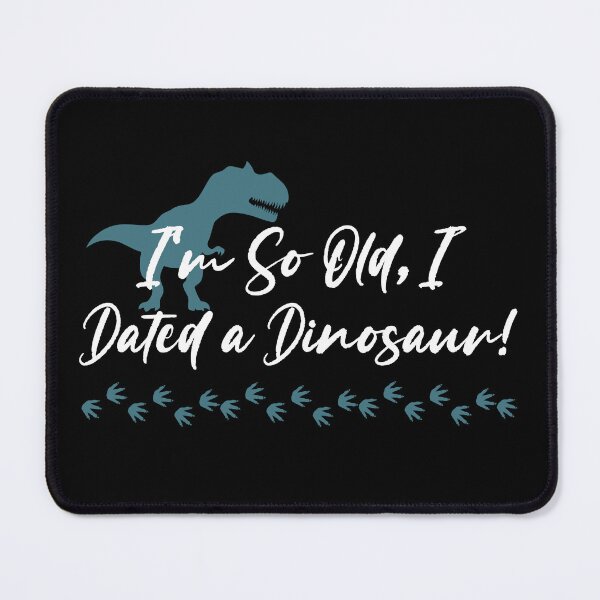 Item preview, I'm So Old, I Dated a Dinosaur! designed and sold by EVA4designs.
